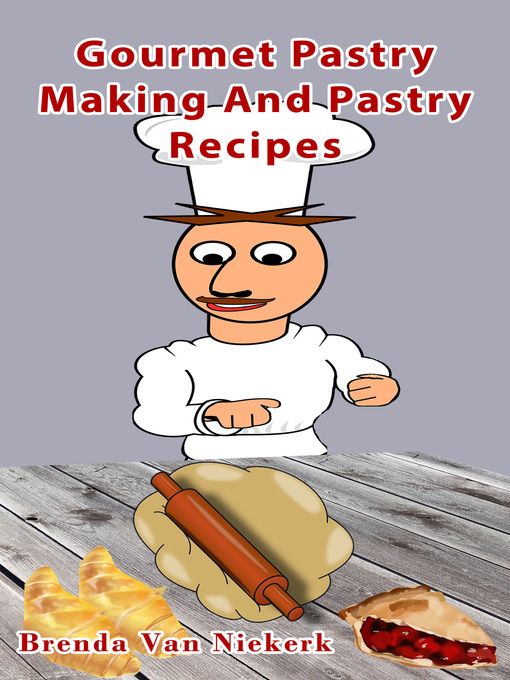 Title details for Gourmet Pastry Making and Pastry Recipes by Brenda Van Niekerk - Available